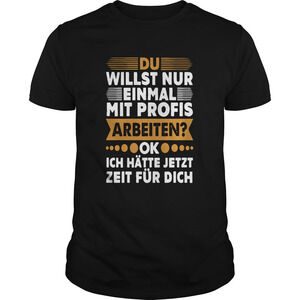 Du Willst Nur Einmal Mit Profis Arbeiten Ok Shirt